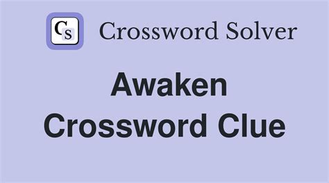 awakened crossword clue 6 letters.